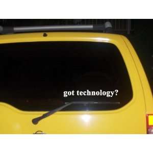  got technology? Funny decal sticker Brand New!: Everything 