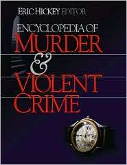 Encyclopedia of Murder and Violent Crime, (076192437X), Eric W. Hickey 