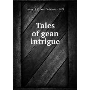   Tales of gean intrigue J. C. (John Cuthbert), b. 1874 Lawson Books
