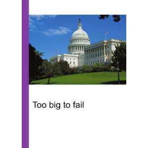  Too big to fail Ronald Cohn Jesse Russell Books