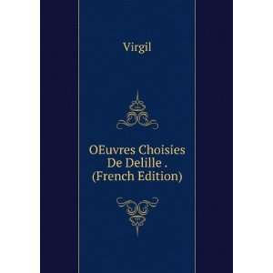    OEuvres Choisies De Delille . (French Edition) Virgil Books