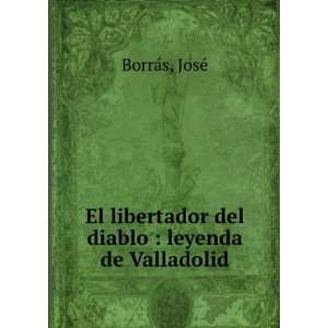   libertador del diablo  leyenda de Valladolid JoseÌ BorraÌs Books