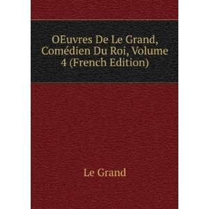   Grand, ComÃ©dien Du Roi, Volume 4 (French Edition) Le Grand Books