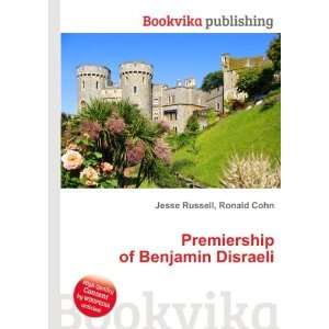    Premiership of Benjamin Disraeli Ronald Cohn Jesse Russell Books