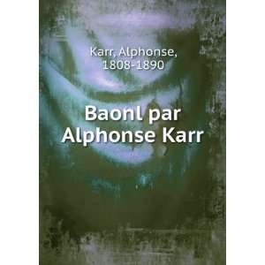  Baonl par Alphonse Karr: Karr Alphonse: Books