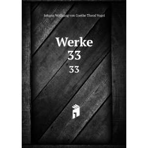  Werke. 33: Johann Wolfgang von, 1749 1832 Goethe: Books