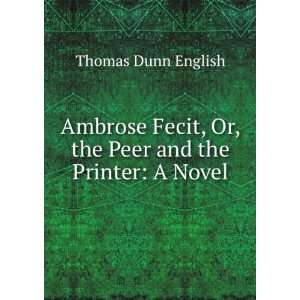   , Or, the Peer and the Printer A Novel Thomas Dunn English Books