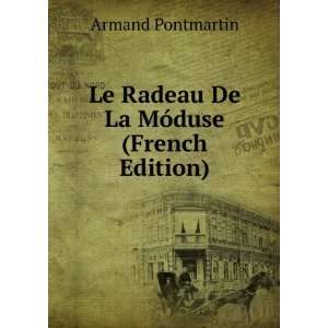  Le Radeau De La MÃ©duse (French Edition) Armand Pontmartin Books