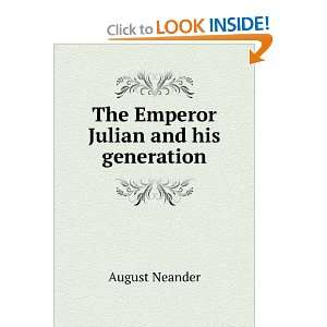    The Emperor Julian and his generation August Neander Books