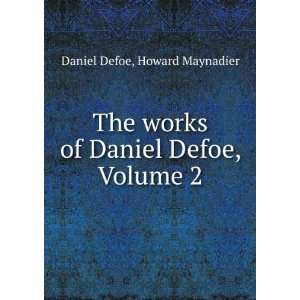   works of Daniel Defoe, Volume 2: Howard Maynadier Daniel Defoe: Books