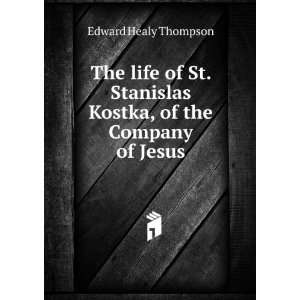   Kostka, of the Company of Jesus Edward Healy Thompson Books