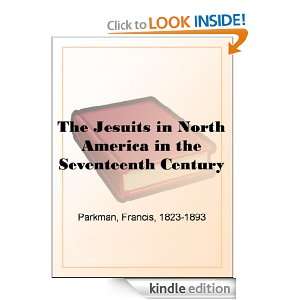 The Jesuits in North America in the Seventeenth Century Francis 