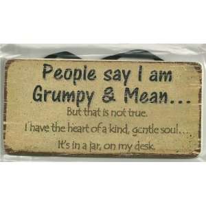 Aged Wood Sign Saying, People say I am Grumpy & Mean But that is 