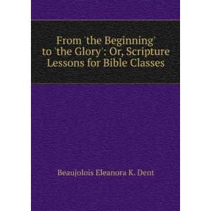   Lessons for Bible Classes Beaujolois Eleanora K. Dent Books