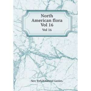  North American flora. Vol 16 New York Botanical Garden 