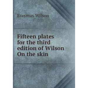   for the third edition of Wilson On the skin . Erasmus Wilson Books
