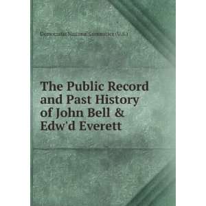 The Public Record and Past History of John Bell & Edwd Everett 