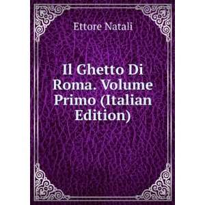   Ghetto Di Roma. Volume Primo (Italian Edition) Ettore Natali Books