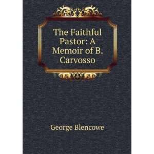   The Faithful Pastor A Memoir of B. Carvosso George Blencowe Books