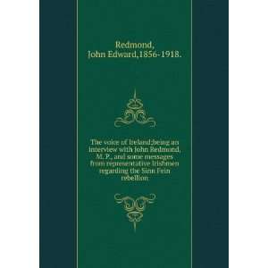   the Sinn Fein rebellion.: John Edward,1856 1918. Redmond: Books