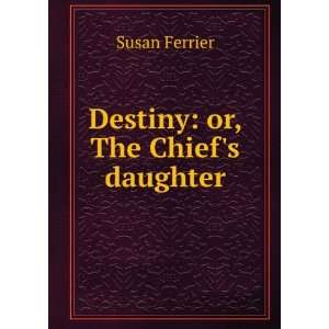  Destiny or, The Chiefs daughter Susan Ferrier Books