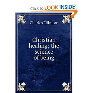  Christian healing; the science of being Charles Fillmore Books