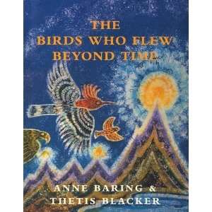    The Birds Who Flew Beyond Time [Hardcover] Anne Baring Books