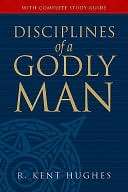   Disciplines of a Godly Man by R. Kent Hughes 