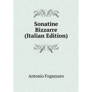    Sonatine Bizzarre (Italian Edition) Antonio Fogazzaro Books