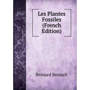    Les Plantes Fossiles (French Edition) Bernard Renault Books