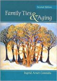 Family Ties & Aging, (1412959578), Ingrid A. (Arnet) Connidis 