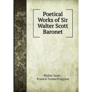   Sir Walter Scott Baronet Francis Turner Palgrave Walter Scott  Books