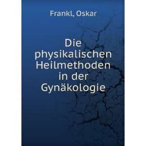   physikalischen Heilmethoden in der GynÃ¤kologie Oskar Frankl Books