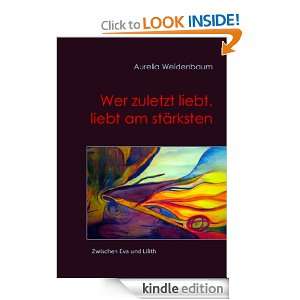 Wer zuletzt liebt, liebt am stärksten (German Edition): Aurelia 
