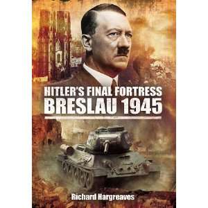  HITLERS FINAL FORTRESS   BRESLAU 1945 [Hardcover 
