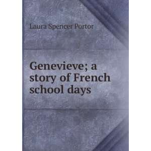 Genevieve; a story of French school days: Laura Spencer Portor:  