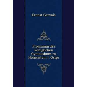   ¶niglichen Gymnasiums zu Hohenstein I. Ostpr. Ernest Gervais Books