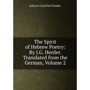  The Spirit of Hebrew Poetry By J.G. Herder. Translated 