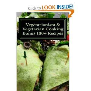  Vegetarianism & Vegetarian Cooking Bonus 100+ Recipes 