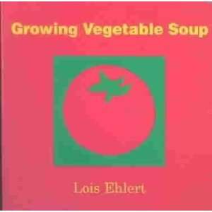  Growing Vegetable Soup Lois Ehlert Books