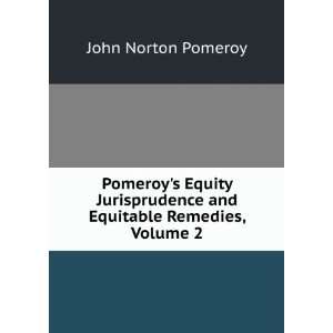   and Equitable Remedies, Volume 2: John Norton Pomeroy: Books