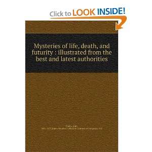 Mysteries of life, death, and futurity  illustrated from the best and 