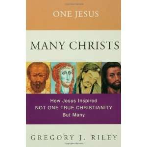   One True Christianity, but Many [Paperback] Gregory J. Riley Books