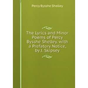 The Lyrics and Minor Poems of Percy Bysshe Shelley. with a Prefatory 