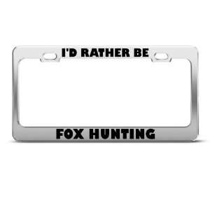 Rather Be Fox Hunting Sport Metal license plate frame Tag Holder