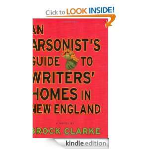 An Arsonists Guide to Writers Homes in New England A Novel Brock 