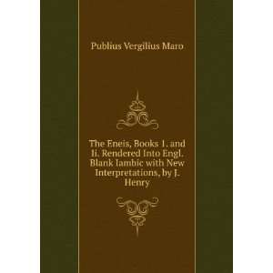   with New Interpretations, by J. Henry Publius Vergilius Maro Books