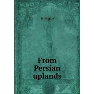  From Persian uplands F Hale Books