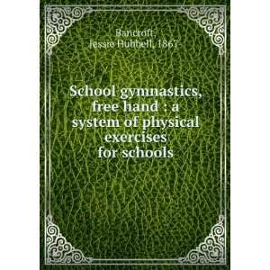  School gymnastics, free hand  a system of physical exercises 