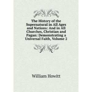    Demonstrating a Universal Faith, Volume 2 William Howitt Books